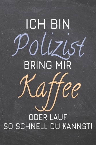 Ich bin Polizist Bring mir Kaffee oder lauf so schnell du kannst!: Polizist Punktraster Notizbuch, Notizheft oder Schreibheft - 110 Seiten - Büro Equipment & Zubehör - Lustiges Geschenk zu Weihnachten oder Geburtsta