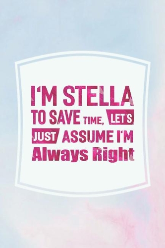 I'm Stella to Save Time, Let's Just Assume I'm Always Right