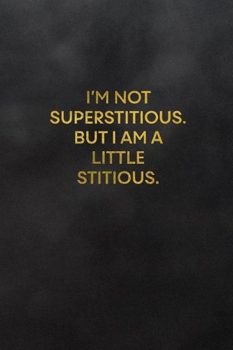 I'm Not Superstitious. But I Am a Little Stitious.