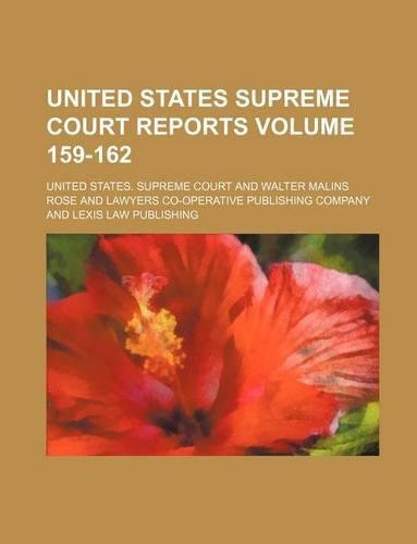 United States Supreme Court Reports Volume 159-162: (English)