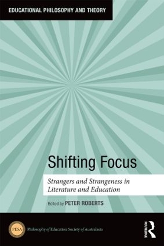Shifting Focus: Strangers and Strangeness in Literature and Education(Educational Philosophy and Theory)