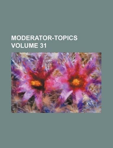 Moderator-Topics Volume 31
