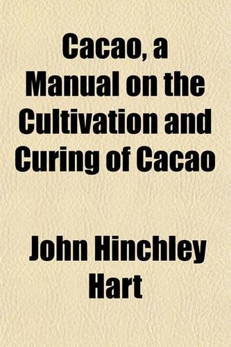 Cacao, a Manual on the Cultivation and Curing of Cacao