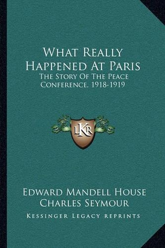 What Really Happened At Paris: The Story Of The Peace Conference, 1918-1919(English)