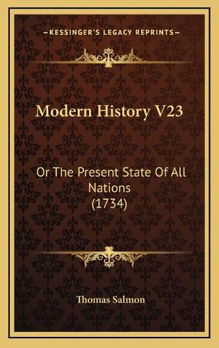 Modern History V23: Or The Present State Of All Nations (1734)(English)