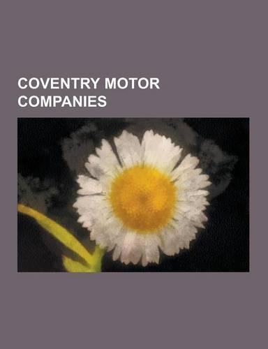 Coventry Motor Companies: Land Rover, Jaguar Cars, Daimler Motor Company, Rover Company, Standard Motor Company, Triumph Motor Company, Triumph(English)