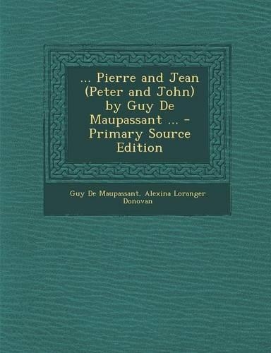 ... Pierre and Jean (Peter and John) by Guy de Maupassant ...