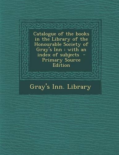 Catalogue of the Books in the Library of the Honourable Society of Gray's Inn