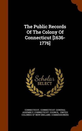 The Public Records Of The Colony Of Connecticut [1636-1776]