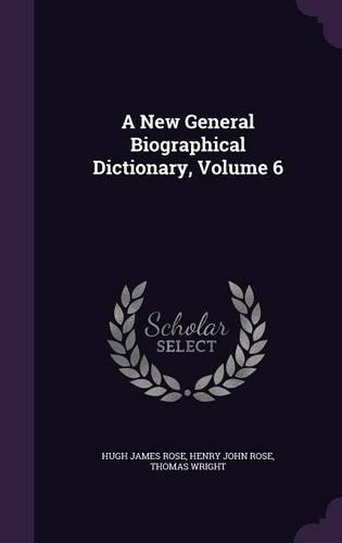 A New General Biographical Dictionary, Volume 6