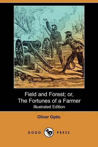 Field and Forest; Or, the Fortunes of a Farmer (Illustrated Edition) (Dodo Press)