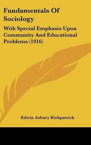 Fundamentals Of Sociology: With Special Emphasis Upon Community And Educational Problems (1916)