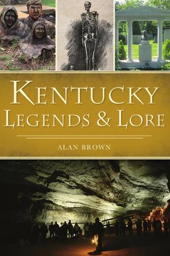 Kentucky Legends and Lore: (American Legends)