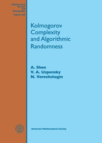 Kolmogorov Complexity and Algorithmic Randomness: (Mathematical Surveys and Monographs)