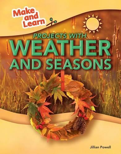 Projects with Weather and Seasons: (Make and Learn)