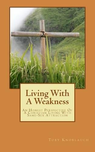 Living with a Weakness: An Honest Perspective of a Christian Living with Same-Sex Attraction(English)
