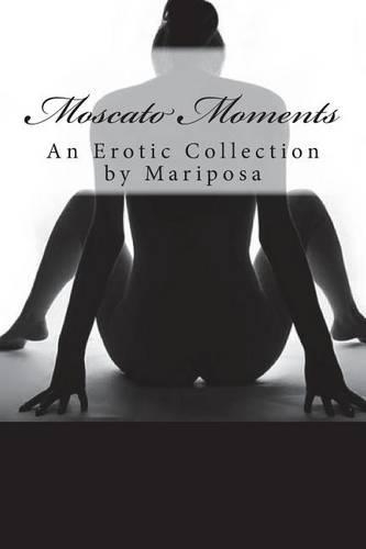 Moscato Moments: An Erotic Collection(English)