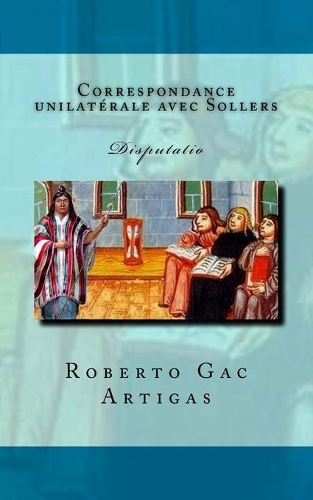 Correspondance unilaterale avec Sollers: Disputatio (a propos du Chili et de l'evolution du roman)(French)