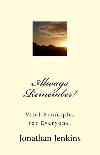 Always Remember!: Vital Principles for Everyone.(English)