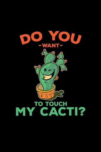 Do you want to touch my cacti?