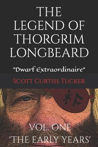 The Legend of Thorgrim Longbeard: Dwarf Extraordinaire(1 The Legend of Thorgrim Longbeard)