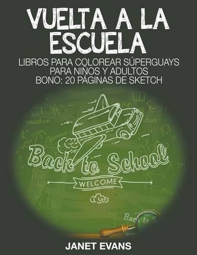 Vuelta a la escuela: Libros Para Colorear Súperguays Para Niños y Adultos (Bono: 20 Páginas de Sketch)(Spanish)