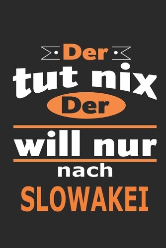 Der tut nix Der will nur nach Slowakei: Notizbuch mit 110 Seiten, ebenfalls Nutzung als Dekoration in Form eines Schild bzw. Poster möglich