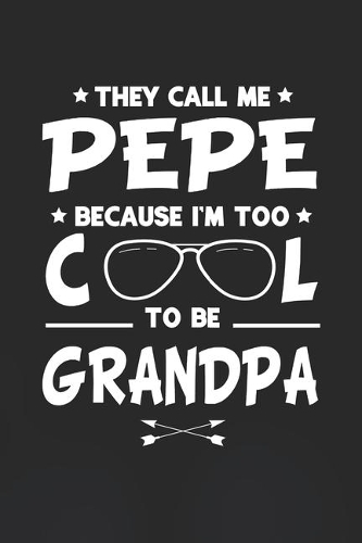 They Call Me Pepe Because I'm Too Cool To Be Grandpa
