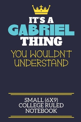 It's A Gabriel Thing You Wouldn't Understand Small (6x9) College Ruled Notebook