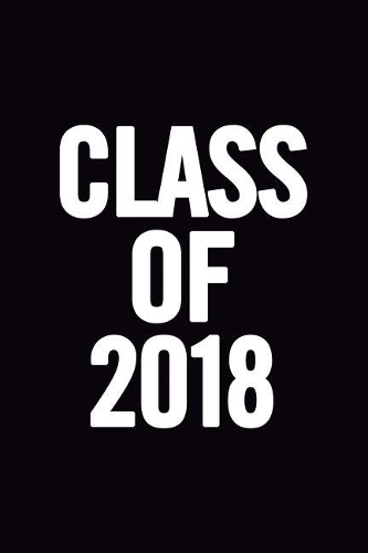 Class of 2018: Ruled Blank 6x9 Cute Notebook, Original appreciation gag gift for graduation, college, high school, Congratulations Funny Journal for your favorite 