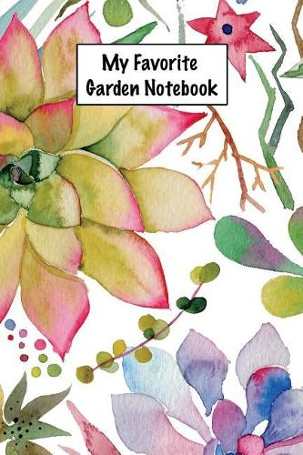 My Favorite Garden Notebook: Gardening 6x9 Floral Garden Notebook Journal for Gardeners Unique Diary Composition Book Gift for Ladies, Girls, and Teachers - Retirement, Annivers