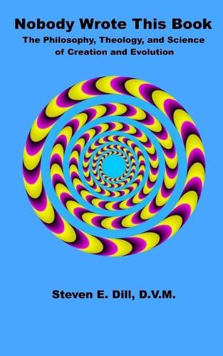 Nobody Wrote This Book: The Philosophy, Theology, and Science of Creation and Evolution