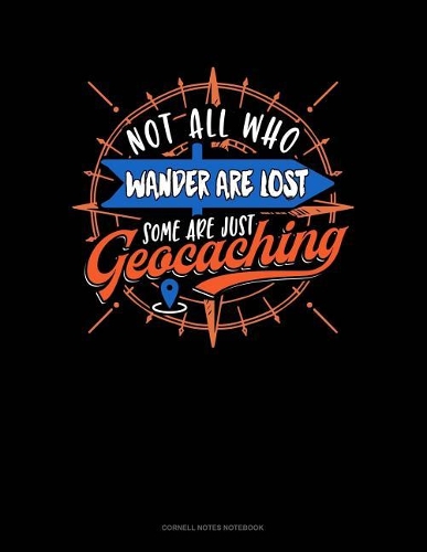 Not All Who Wander Are Lost Some Are Just Geocaching