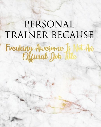Personal Trainer Because Freaking Awesome Is Not an Official Job Title: A Journal for Modern Living