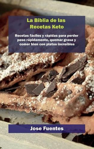 Biblia de recetas de gofres Keto: Recetas fáciles y rápidas para perder peso rápidamente, quemar grasa y comer bien con platos increíbles