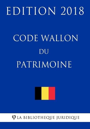 Code Wallon du Patrimoine - Edition 2018