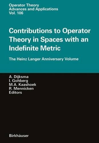 Contributions to Operator Theory in Spaces with an Indefinite Metric: The Heinz Langer Anniversary Volume(106 Operator Theory: Advances and Applications)