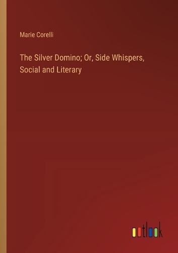 The Silver Domino; Or, Side Whispers, Social and Literary