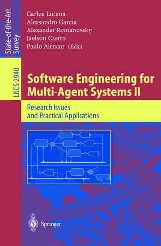 Software Engineering for Multi-Agent Systems II: Research Issues and Practical Applications(2940 Lecture Notes in Computer Science)