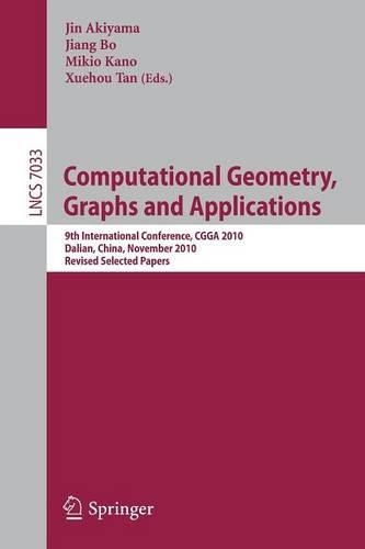 Computational Geometry, Graphs and Applications: International Conference,CGGA 2010, Dalian, China, November 3-6, 2010, Revised, Selected Papers(7033 Lecture Notes in Computer Science)