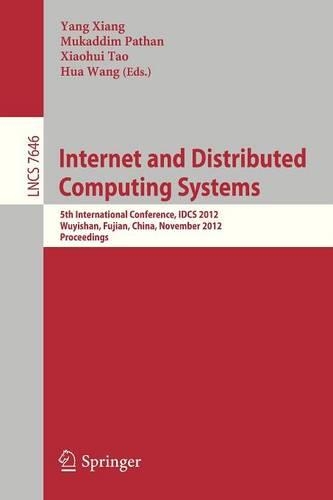 Internet and Distributed Computing Systems: 5th International Conference, IDCS 2012, Wuyishan, Fujian, China, November 21-23, 2012, Proceedings(Information Systems and Applications, incl. Internet/Web, and HCI)