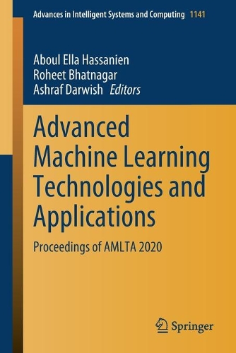 Advanced Machine Learning Technologies and Applications: Proceedings of AMLTA 2020(1141 Advances in Intelligent Systems and Computing)
