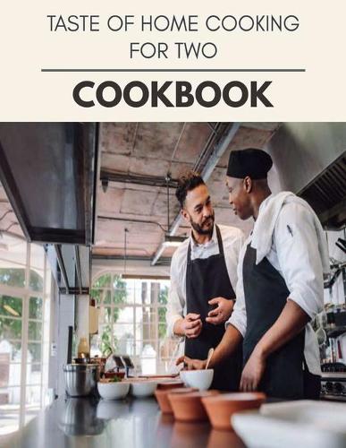 Taste Of Home Cooking For Two Cookbook: Easy and Delicious for Weight Loss Fast, Healthy Living, Reset your Metabolism - Eat Clean, Stay Lean with Real Foods for Real Weight Loss