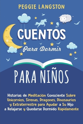 Cuentos para Dormir para Niños: Historias de Meditación Consciente Sobre Unicornios, Sirenas, Dragones, Dinosaurios y Extraterrestre para Ayudar a Su Hijo a Relajarse y Quedarse Do