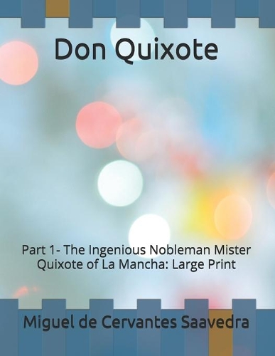 Don Quixote: Part 1- The Ingenious Nobleman Mister Quixote of La Mancha: Large Print