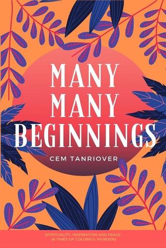 Many Many Beginnings: Spirituality, Inspiration and Peace in Times of Colorful Murders(Not So Innocent Fairy Tales)
