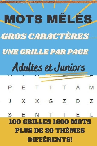 MOTS MÊLÉS GROS CARACTÈRES UNE GRILLE PAR PAGE Adultes et Juniors 100 GRILLES 1600 MOTS PLUS DE 80 THÈMES DIFFÉRENTS: CARNET jeux avec thèmes (vacances, famille, religion, politique, immobilier, Disney, école etc...) IDEE CADEAU POUR SENIORS, JUNIORS etc.