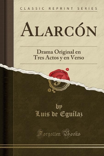 Alarcón: Drama Original En Tres Actos y En Verso (Classic Reprint)