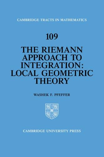 The Riemann Approach to Integration: Local Geometric Theory(Series Number 109 Cambridge Tracts in Mathematics)