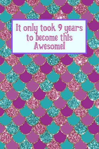 It Only Took 9 Years To Become This Awesome!: Purple Pink Blue Glitter Mermaid Under the Sea -Nine Yr Old Girl Journal Ideas Notebook - Gift Idea for 9th Happy Birthday Present Note Book Preteen